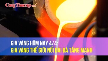 Giá vàng hôm nay 4/4: Giá vàng thế giới nối dài đà tăng mạnh
