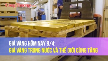 Giá vàng hôm nay 9/4: Giá vàng trong nước và thế giới cùng tăng