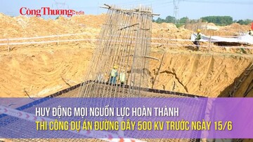 Huy động mọi nguồn lực hoàn thành thi công dự án Đường dây 500 kV trước ngày 15/6