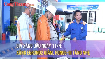 Giá xăng dầu ngày 11/4: Xăng E5RON92 giảm, RON95-III tăng nhẹ
