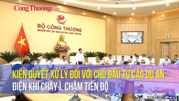 Kiên quyết xử lý đối với chủ đầu tư các dự án điện khí chây ì, chậm tiến độ
