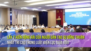 Lấy ý kiến rộng rãi của người dân tạo sự đồng thuận, nhất trí cao trong Luật Điện lực (sửa đổi)