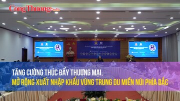 Tăng cường thúc đẩy thương mại, mở rộng xuất nhập khẩu vùng Trung du, miền núi phía Bắc
