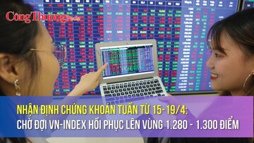 Nhận định chứng khoán tuần từ 15-19/4: Chờ đợi VN-Index hồi phục lên vùng 1.280 - 1.300 điểm