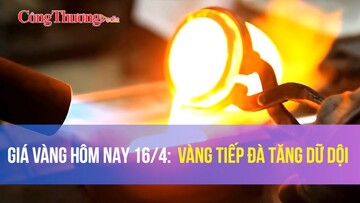 Giá vàng hôm nay 16/4: Vàng tiếp đà tăng dữ dội