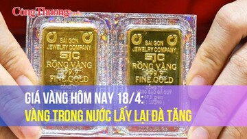 Giá vàng hôm nay 18/4: Vàng trong nước lấy lại đà tăng