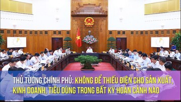 Thủ tướng Chính phủ: Không để thiếu điện cho sản xuất, kinh doanh, tiêu dùng trong bất kỳ hoàn cảnh nào