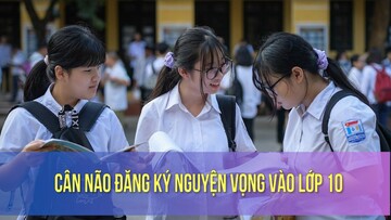 Cân não đăng ký nguyện vọng vào lớp 10