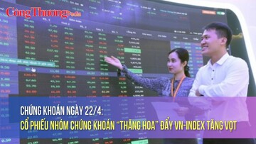 Chứng khoán ngày 22/4: Cổ phiếu nhóm chứng khoán “thăng hoa” đẩy VN-Index tăng vọt