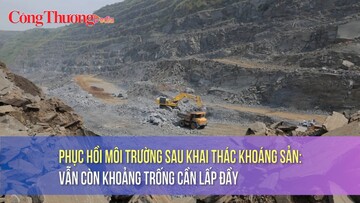 Phục hồi môi trường sau khai thác khoáng sản: Vẫn còn khoảng trống cần lấp đầy