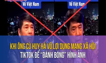Khi ông Cù Huy Hà Vũ lợi dụng mạng xã hội TikTok để “đánh bóng” hình ảnh