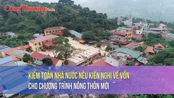 Kiểm toán nhà nước nêu kiến nghị về vốn cho Chương trình nông thôn mới