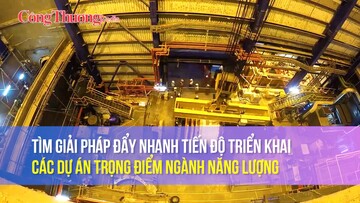 Tìm giải pháp đẩy nhanh tiến độ triển khai  các dự án trọng điểm ngành năng lượng
