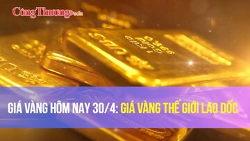 Giá vàng ngày 30/4: Giá vàng thế giới lao dốc