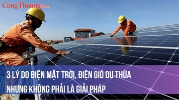 3 lý do điện mặt trời, điện gió dư thừa nhưng không phải là giải pháp