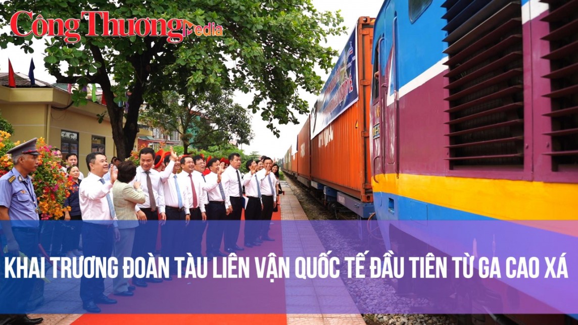 Khai trương đoàn tàu liên vận quốc tế đầu tiên từ ga Cao Xá
