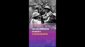 Chiến thuật đào hào đỉnh cao của quân đội ta tại chiến dịch Điện Biên Phủ