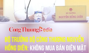 Bộ trưởng Bộ Công Thương Nguyễn Hồng Diên: Không mua bán điện mặt trời mái nhà tự sản tự tiêu