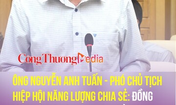 Ông Nguyễn Anh Tuấn: Đồng tình với Bộ Công Thương về quy định 