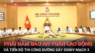 Phải bảo đảm an toàn lao động và tiến độ thi công đường dây 500kv mạch 3