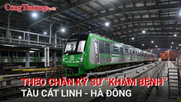 Theo chân kỹ sư “khám bệnh” tàu Cát Linh - Hà Đông