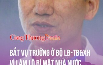 Bắt Vụ trưởng Vụ Pháp chế, Bộ LĐ,TB&XH vì làm lộ bí mật nhà nước
