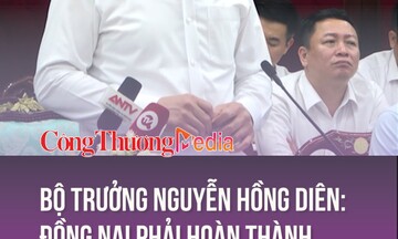 Bộ trưởng Nguyễn Hồng Diên: Đồng Nai phải hoàn thành thủ tục pháp lý Nhiệt điện Nhơn Trạch 3,4 trong tháng 5