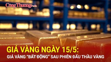 Giá vàng ngày 15/5: Giá vàng “bất động” sau phiên đấu thầu vàng