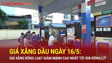 Giá xăng dầu ngày 16/5: Giá xăng đồng loạt giảm mạnh cao nhất tới 508 đồng/lít