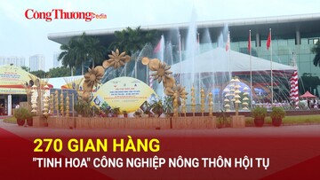 270 gian hàng 'tinh hoa' công nghiệp nông thôn hội tụ