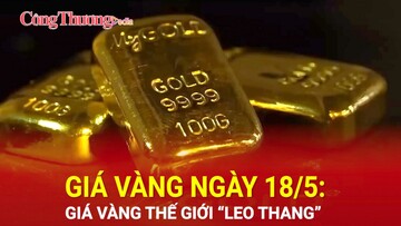 Giá vàng ngày 18/5: Giá vàng thế giới “leo thang”