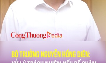 Bộ trưởng Nguyễn Hồng Diên: Xử lý trách nhiệm nếu để chậm tiến độ các dự án điện khí