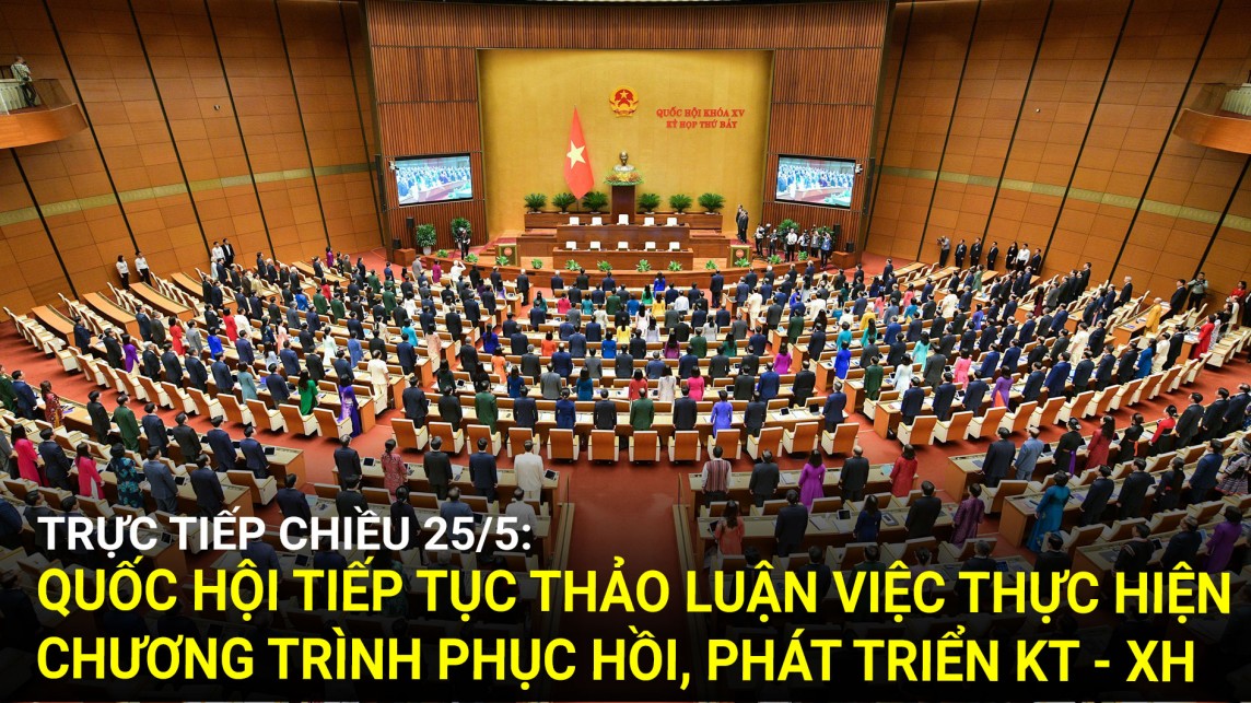 Trực tiếp chiều 25/5: Quốc hội tiếp tục thảo luận việc thực hiện Chương trình phục hồi, phát triển KT - XH