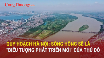 Quy hoạch Hà Nội: Sông Hồng sẽ là 