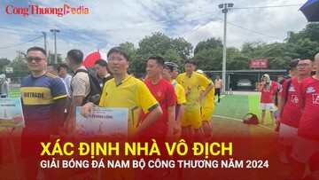 Xác định nhà vô địch Giải bóng đá nam Bộ Công Thương năm 2024