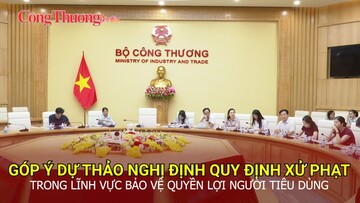 Góp ý dự thảo Nghị định quy định xử phạt trong lĩnh vực bảo vệ quyền lợi người tiêu dùng