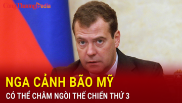 Nga cảnh báo Mỹ có thể châm ngòi thế chiến thứ 3