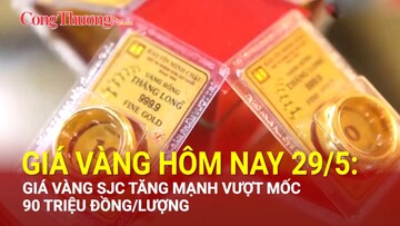 Giá vàng hôm nay 29/5: Giá vàng SJC tăng mạnh vượt mốc 90 triệu đồng/lượng