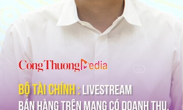 Livestream bán hàng trên mạng có doanh thu, phát sinh thu nhập phải chịu sự quản lý, giám sát cơ quan thuế
