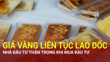 Giá vàng liên tục lao dốc, nhà đầu tư thận trọng khi mua đầu tư