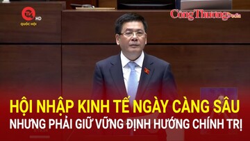 Hội nhập kinh tế ngày càng sâu nhưng phải giữ vững định hướng chính trị