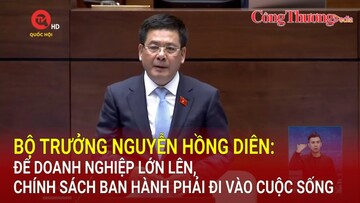 Bộ trưởng Nguyễn Hồng Diên: Để doanh nghiệp lớn lên,chính sách ban hành phải đi vào cuộc sống