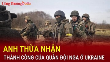 Anh thừa nhận thành công của quân đội Nga ở Ukraine