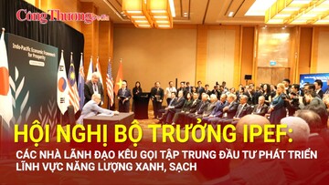 Hội nghị Bộ trưởng IPEF:  Các nhà lãnh đạo kêu gọi tập trung đầu tư phát triển năng lượng xanh, sạch