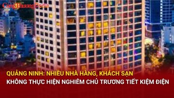 Quảng Ninh: Nhiều nhà hàng, khách sạn không thực hiện nghiêm chủ trương tiết kiệm điện