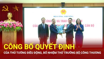 Công bố Quyết định của Thủ tướng điều động, bổ nhiệm Thứ trưởng Bộ Công Thương