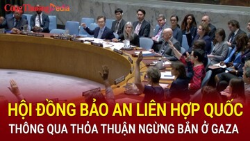 Hội đồng Bảo an Liên Hợp Quốc thông qua thỏa thuận ngừng bắn ở Dải Gaza