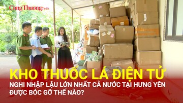 Kho thuốc lá điện tử nghi nhập lậu lớn nhất cả nước tại Hưng Yên được bóc gỡ thế nào?