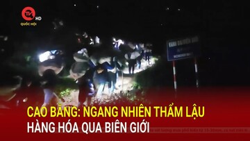Cao Bằng: Ngang nhiên thẩm lậu hàng hóa qua biên giới