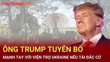Ông Trump tuyên bố mạnh tay với viện trợ Ukraine nếu tái đắc cử